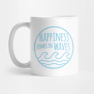 Happiness Comes In Waves Quote Mug